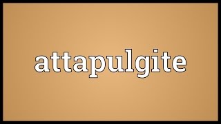 Attapulgite Meaning [upl. by Neelasor]