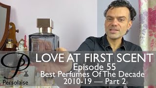 Best Perfumes Of The Decade 20102019 Part 2 on Persolaise Love At First Scent  Episode 55 [upl. by Bertine]