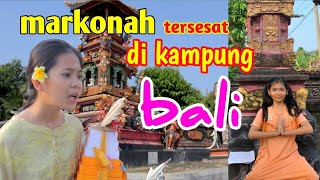 🔴 MARKONAH TERSESAT DI KAMPUNG BALI  BALQIS MADU EPISODE 121 [upl. by Arebma]