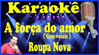 Karaokê A força do amor  Com vocais   Roupa Nova [upl. by Lorin]