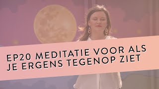 EP 20 Meditatie Voor Als Je Ergens Tegenop Ziet [upl. by Ahseekal]