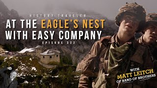 At the Eagles Nest with Easy Company w Matt Leitch of Band of Brothers History Traveler 322 [upl. by Oelc663]