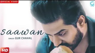 GUR CHAHAL  SAAWAN Full Song  New Punjabi Sad Songs 2018  Latest Records [upl. by Eahsel]