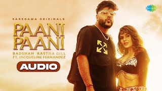 Paani Paani Full Audio  Badshah  Jacqueline Fernandez  Aastha Gill [upl. by Yaner440]