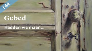 Gebed 144  Hadden we maar … [upl. by Annoet]