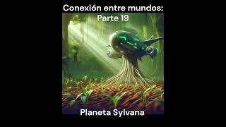 Conexion entre mundos parte 20 Planera Sylvana ficcion relato hongos solarpunk [upl. by Ecirtnom111]