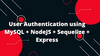 User Authentication using MySQL  NodeJS  Sequelize  Express [upl. by Sivartal]