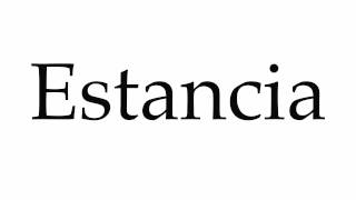 How to Pronounce Estancia [upl. by Ripp]