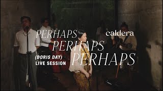 Perhaps Perhaps Perhaps Doris Day Cover  caldera Live Session [upl. by Blisse]