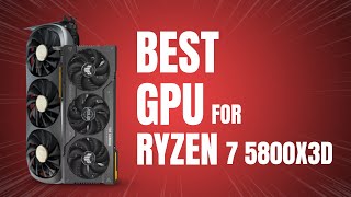 Best GPU for Ryzen 7 5800X3D in 2024 [upl. by Ezara]