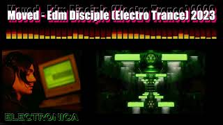 Moved  Edm Disciple Electro Trance 2023 [upl. by Baptist]