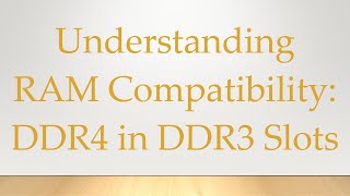 Understanding RAM Compatibility DDR4 in DDR3 Slots [upl. by Jenesia168]