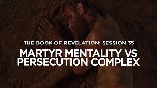 THE BOOK OF REVELATION  Session 35 Martyr Mentality vs Persecution Complex [upl. by Enaffit]