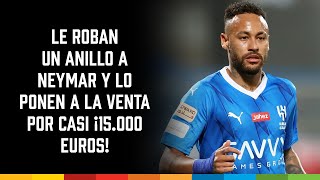 Le roban un anillo a Neymar y lo ponen a la venta por casi ¡15000 euros [upl. by Epilef]