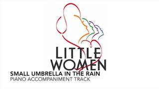 Small Umbrella in the Rain  Little Women  Piano AccompanimentRehearsal Track [upl. by Airdnna]