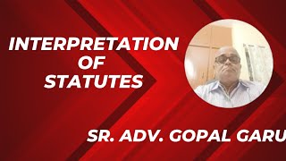 Interpretation of Statutes by Sr Advocate Gopal garu [upl. by Hollyanne]