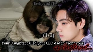 12Your Daughter called Your CEO dad in front your ex husband  Taehyung FF [upl. by Aizan53]