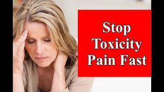 Stop Toxicity Pain Fast [upl. by Nivad]