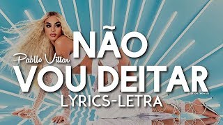 Pabllo Vittar  Não Vou Deitar Lyrics  Letra [upl. by Adore]