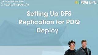 PDQ Live  Setting Up DFS Replication for PDQ Deploy [upl. by Janela369]