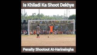 Is Khiladi Ka Shoot Dekhye  Penalty Shootout AtHarinsingha penaltyshootout [upl. by Amaryl]