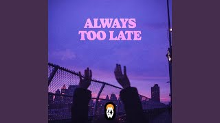 Too Late [upl. by Lachlan119]