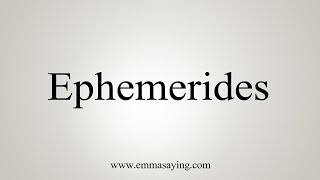 How To Say Ephemerides [upl. by Ynneh190]