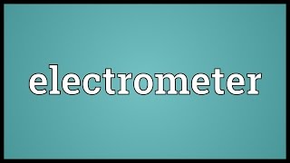 Electrometer Meaning [upl. by Gnel821]