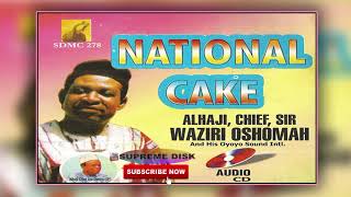 Etsako Music Alhaji Chief Sir Waziri Oshomah JP  NATIONAL CAKE Full Album [upl. by Naerad]