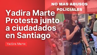 YADIRA MARTE PROTESTA EN SANTIAGO EN CONTRA DEL MALTRATO Y ABUSO POLICIAL [upl. by Iseabal363]