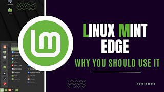 Linux Mint Edge amp Why You Should Use it [upl. by Nyrat]