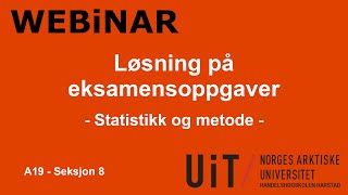 Webinar  Løsning på eksamensoppgaver  Statistikk og metode  A19  Seksjon 8 [upl. by Kriss]