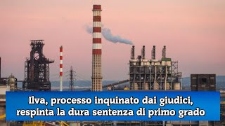 Ilva processo inquinato dai giudici respinta la dura sentenza di primo grado [upl. by Delano75]