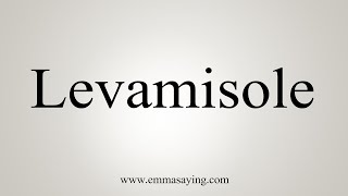 How To Say Levamisole [upl. by Austine]