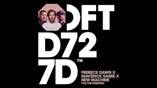 Ferreck Dawn Maverick Sabre New Machine  For The Weekend Extended Mix [upl. by Roper]