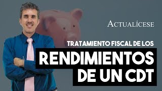 Rendimientos financieros de un CDT ¿cómo se declaran [upl. by Dorison]