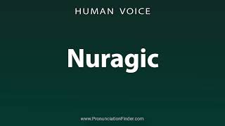 How To Pronounce Nuragic [upl. by Asia108]