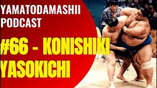 YAMATODAMASHII PODCAST – 66 KONISHIKI [upl. by Anneuq]