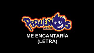 Me Encantaría  Pequeños Musical LETRA [upl. by Ynohtona]