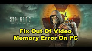 Fix STALKER 2 Heart of Chornobyl Out Of Video Memory Error On PC [upl. by Alegre]