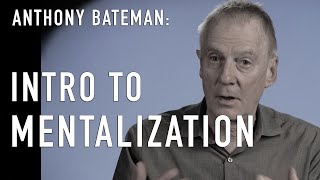 Intro to Mentalization amp ANTHONY BATEMAN CoCreator of MBT [upl. by Sommers]