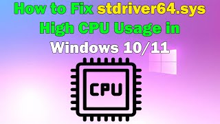 How to Solve stdriver64sys High CPU Problem in Windows 1011 [upl. by Swerdna]