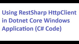 Using RestSharp Http Client in Dotnet Core Windows Application C Code [upl. by Aggappera]