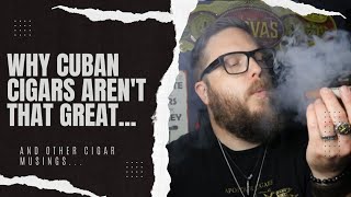 Why Cuban Cigars Arent That Great [upl. by Einalam]