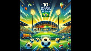 Os 10 Estádios Mais Bonitos do Brasil 2024 [upl. by Maurili854]