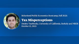 2023 Behavioral Public Economics Bootcamp Dmitry Taubinsky quotTax Misperceptionsquot [upl. by Anialem]