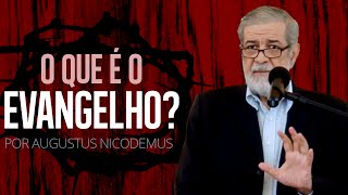 O Que é o Evangelho  Augustus Nicodemus [upl. by Argela172]