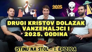 Drugi Kristov dolazak vanzemaljci i 2025 godina  Istinu na stol 1 epizoda [upl. by Newnorb]