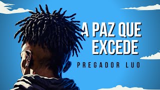 Pregador Luo  A PAZ QUE EXCEDE [upl. by Nonahs]