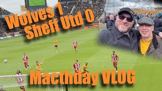 Wolves 1 Sheff Utd 0  Matchday Vlog  Fan View [upl. by Wayolle]